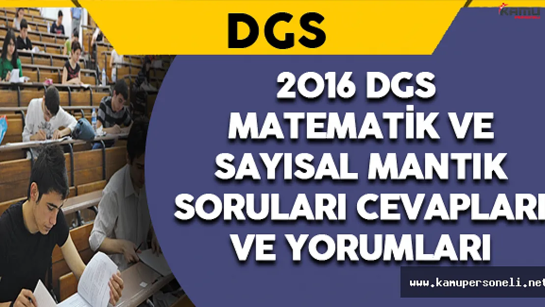 2016 DGS Matematik ve Sayısal Mantık Soruları, Cevapları ve Yorumları 21 Ağustos