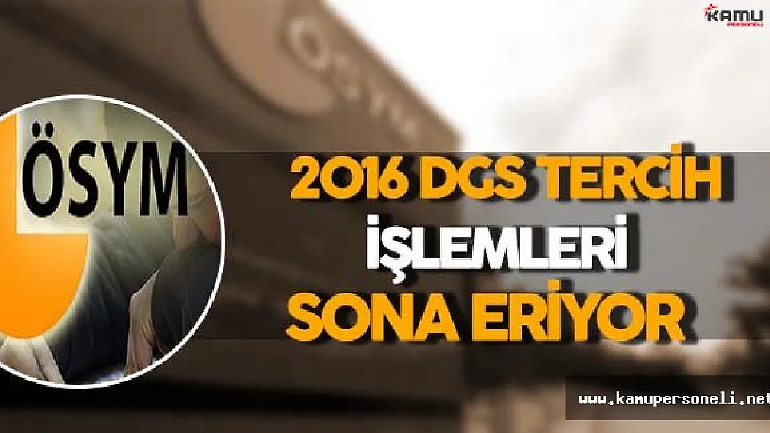 2016 DGS Tercih İşlemlerinde Son Gün !