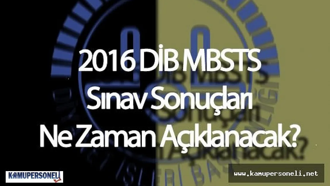 2016 DİB MBSTS Sınav Sonuçları Ne Zaman Açıklanacak