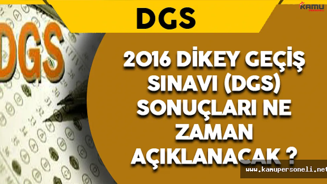 2016 Dikey Geçiş Sınavı (DGS) Sonuçları Ne Zaman Açıklanacak ?