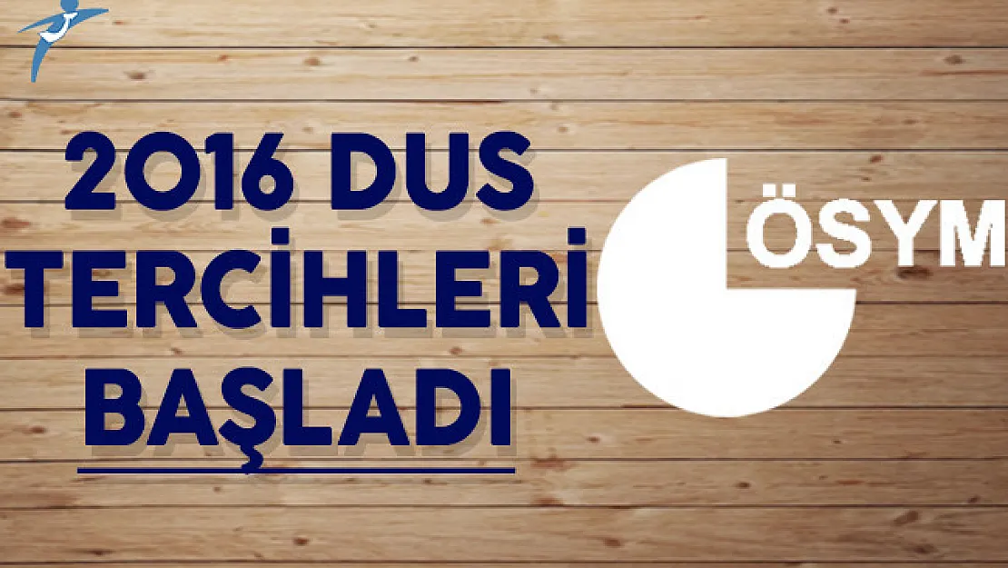 2016 Diş Hekimliğinde Uzmanlık Eğitimi Giriş Sınavı (DUS) Tercihleri Başladı