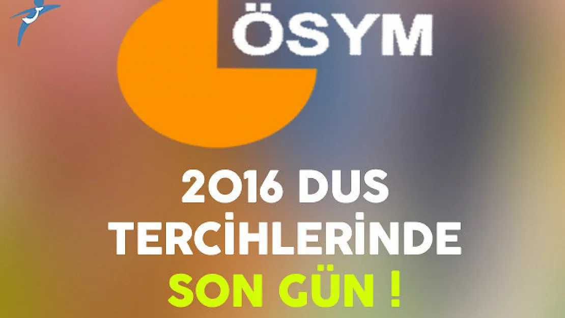 2016 DUS Tercihlerinde Son Gün !