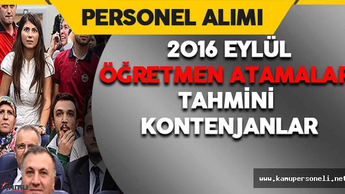 2016 Eylül Sözleşmeli Öğretmen Atamaları Tahmini Kontenjanlar