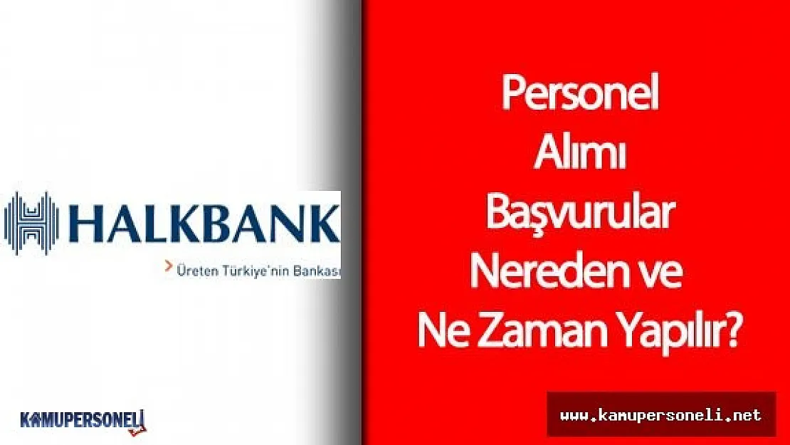 2016 Halkbank Personel Alımı Ne Zaman Başlıyor? ( Başvurular Nereden Yapılacak? )