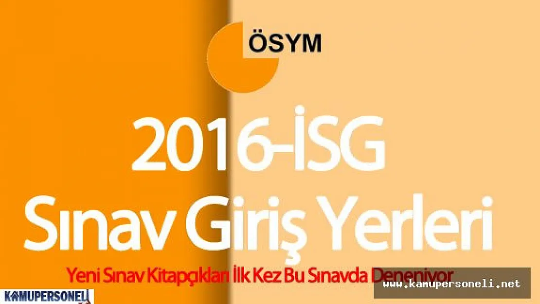 2016 İSG 1. Dönem Sınav Yerleri ÖSYM Tarafından Açıklandı