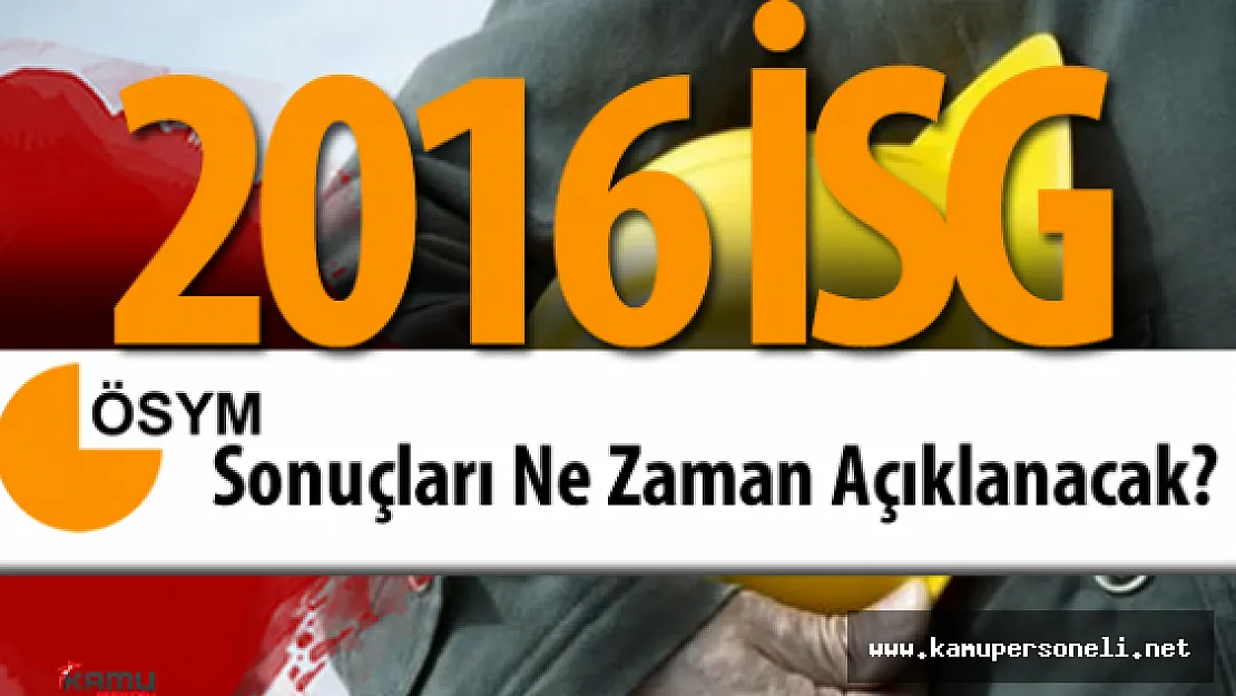 2016 İSG Sonuçları Ne Zaman Açıklanacak?