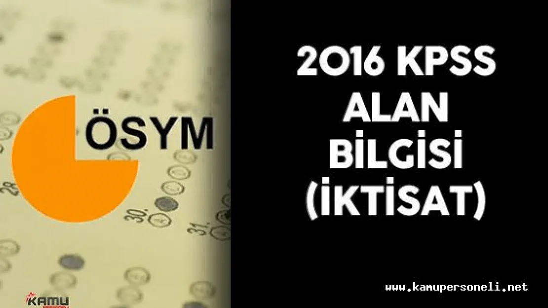 2016 KPSS Alan Bilgisi İktisat Soruları , Cevapları Yorumları ( Sınav Zor Muydu? Sınav Hakkında Genel Görüşler)
