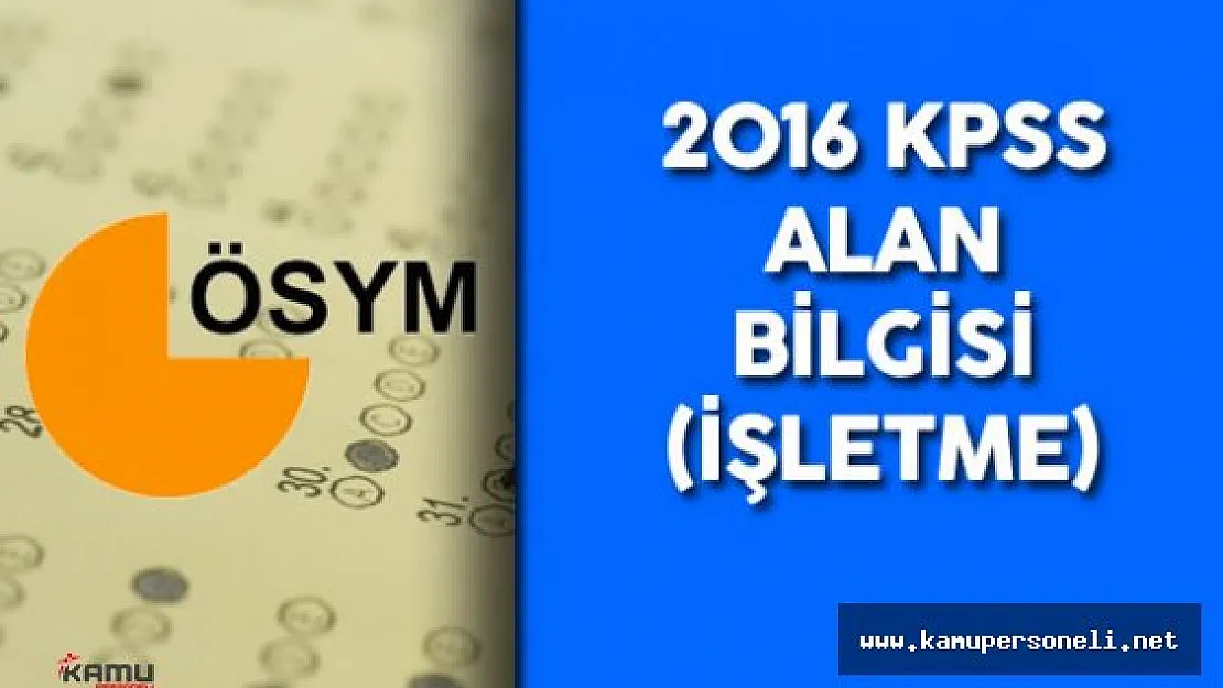 2016 KPSS Alan Bilgisi İşletme Soruları , Cevapları , Yorumları ( Sınavda Hatalı Soru Var Mıydı? )