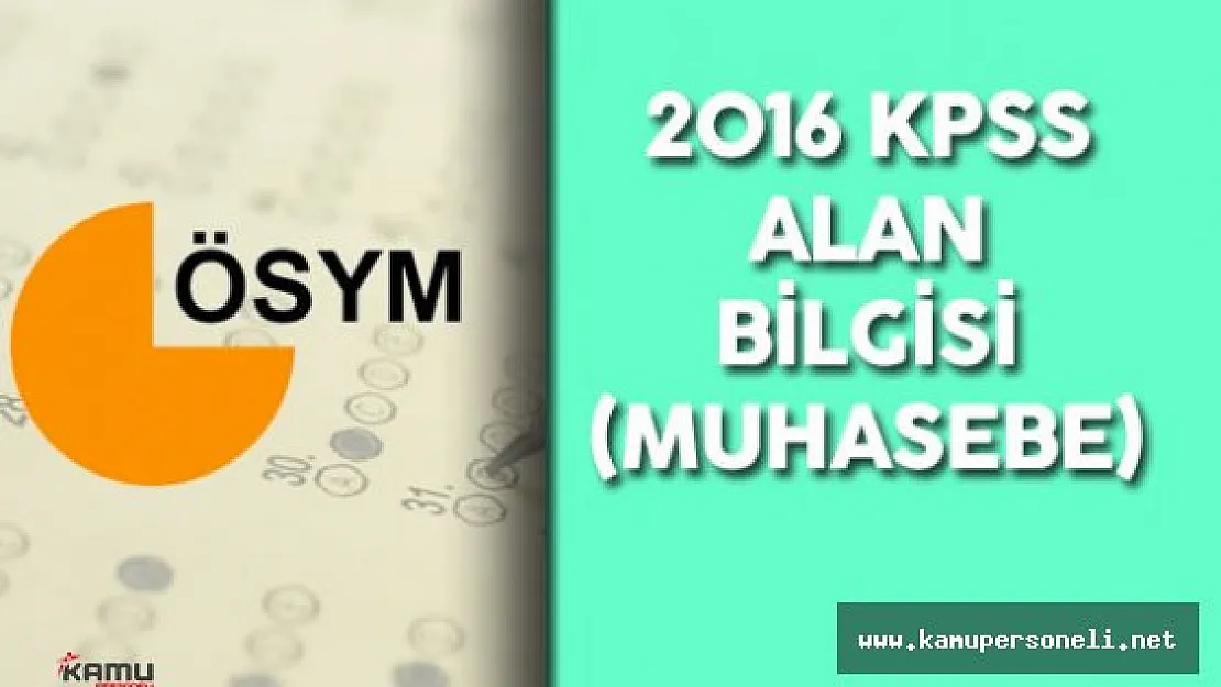 2016 KPSS Alan Bilgisi Muhasebe Soruları, Cevapları , Yorumları ( Sınav Zor Mu , Kolay Mıydı? Süre Yeterli Miydi?)