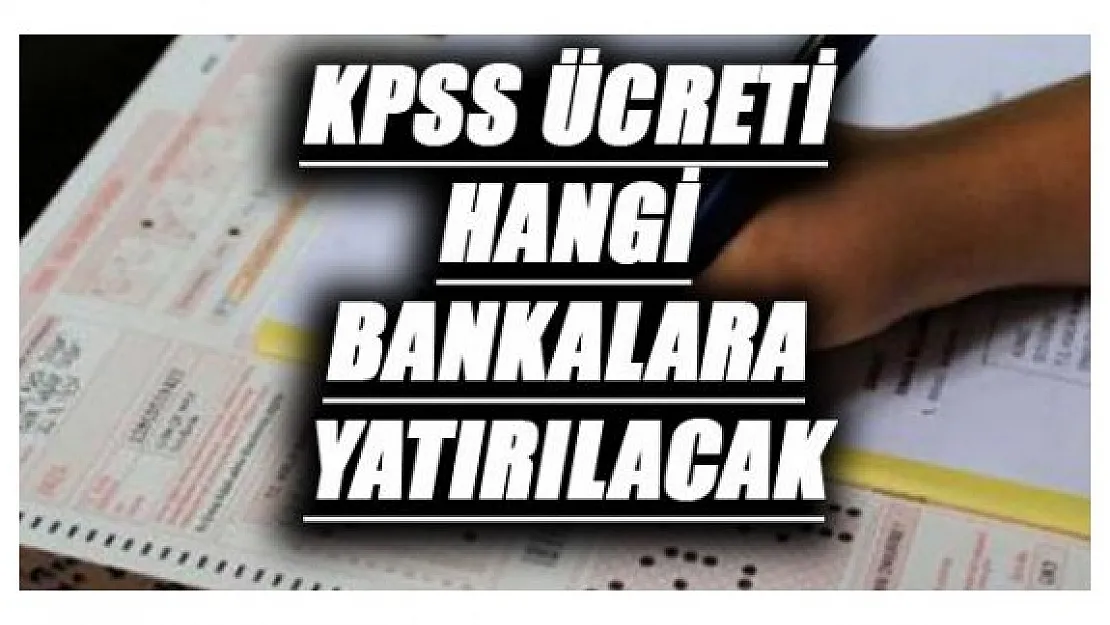 2016 KPSS Başvuru Ücretleri Hangi Bankalara Yatırılabilir ?