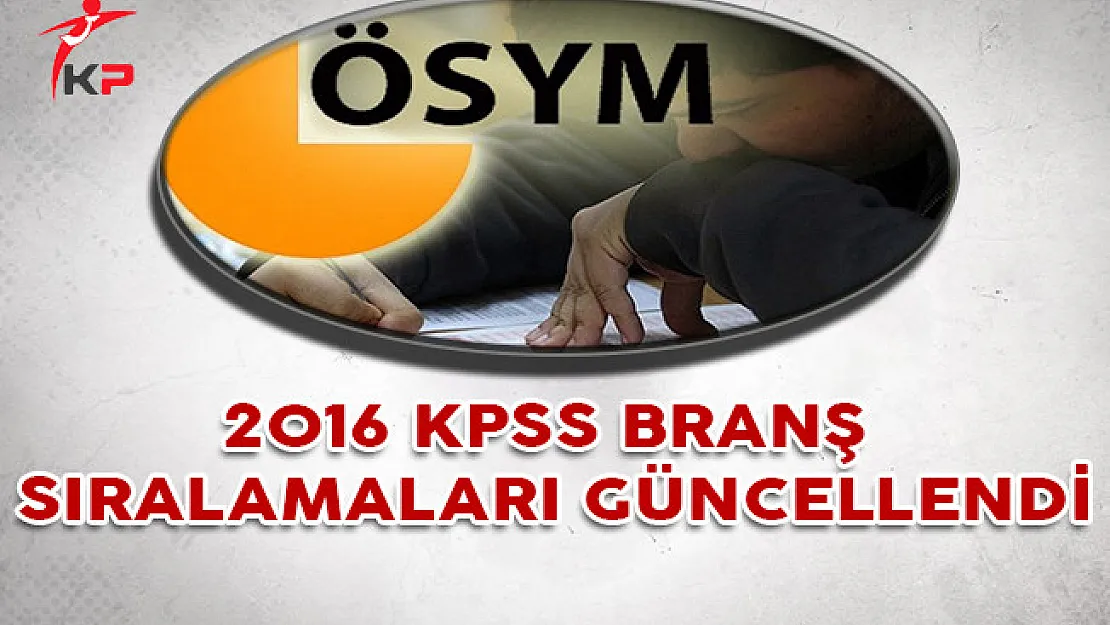 2016 KPSS Branş Sıralamaları ÖSYM Tarafından Güncellendi