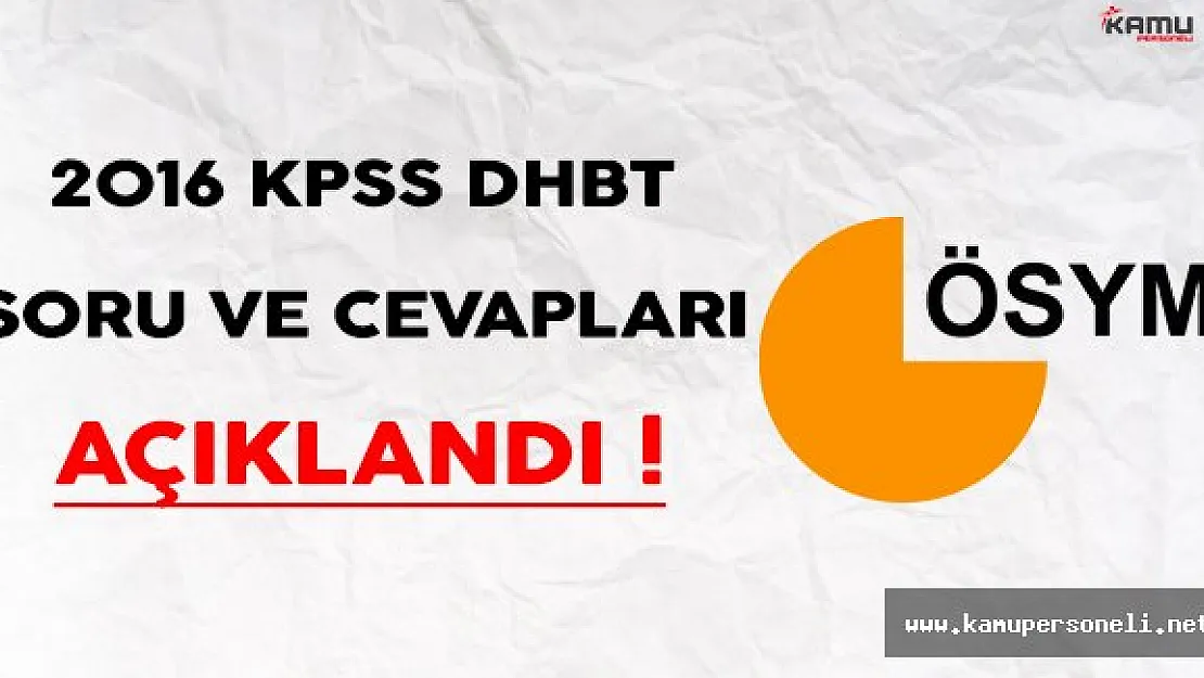 2016 KPSS DHBT Soru ve Cevapları Yayımlandı !