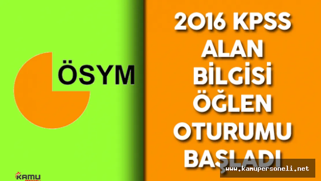 2016 KPSS Lisans Alan Bilgisi ( A Grubu ) Öğleden Sonra Oturumu Başladı
