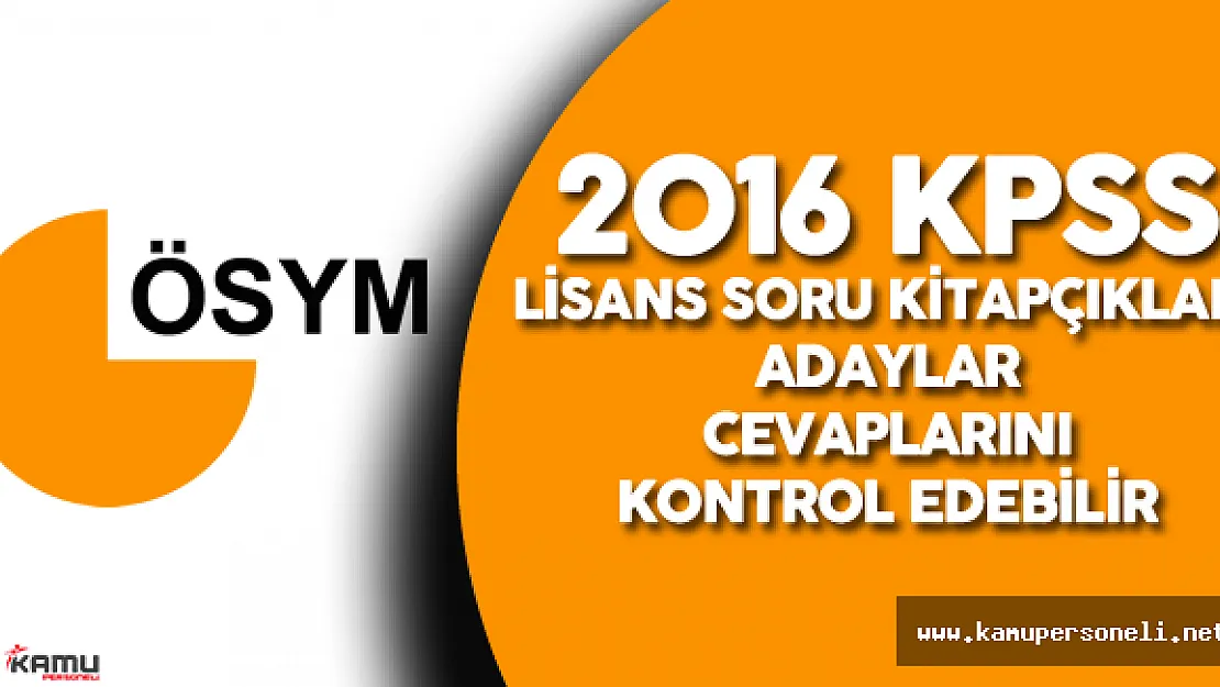 2016 KPSS Lisans Soru Kitapçıkları Yayımlandı ! ( 2016 KPSS Lisans 'a Giren Adaylar Cevaplarını Kontrol Edebilir)