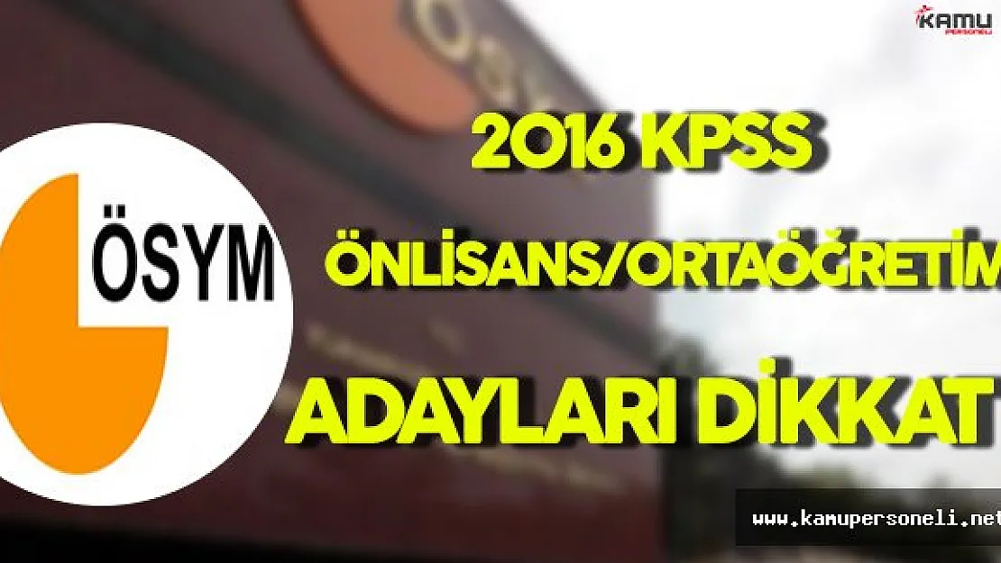 2016 KPSS Önlisans/Ortaöğretim Adayları Dikkat !