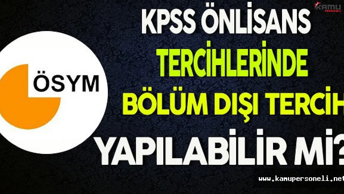 2016 KPSS Önlisans Tercihlerinde Bölüm Dışı Tercih Yapılabilir Mi ?