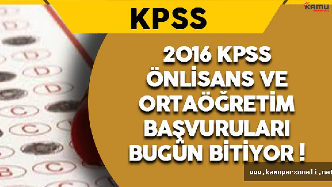 2016 KPSS Önlisans ve Ortaöğretim Başvuruları Sona Eriyor!