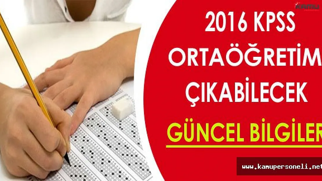 2016 KPSS Ortaöğretim Çıkabilecek  Güncel Bilgiler