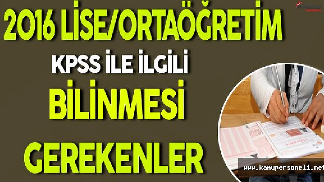 2016 KPSS Ortaöğretim/Lise Sınavıyla İlgili Bilinmesi Gerekenler