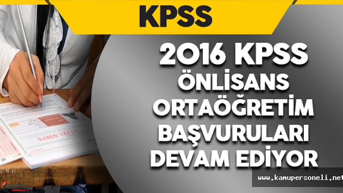2016 KPSS Ortaöğretim/Önlisans Başvuruları Devam Ediyor
