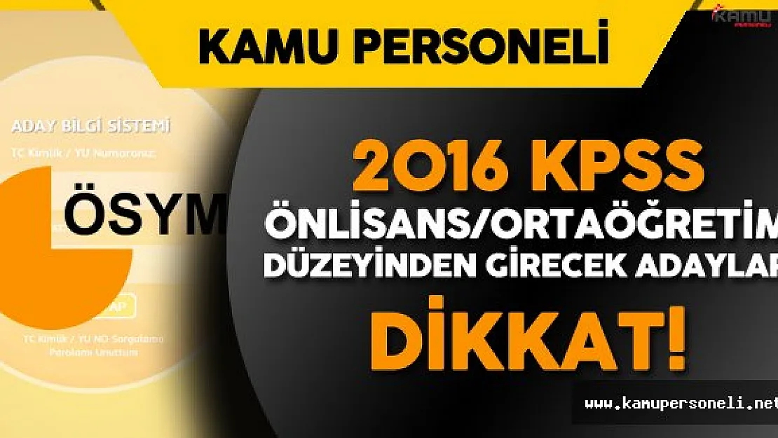 2016 KPSS Ortaöğretim/Önlisans Düzeyinden Girecek Adaylar Dikkat ! Güncelleme için Son Gün