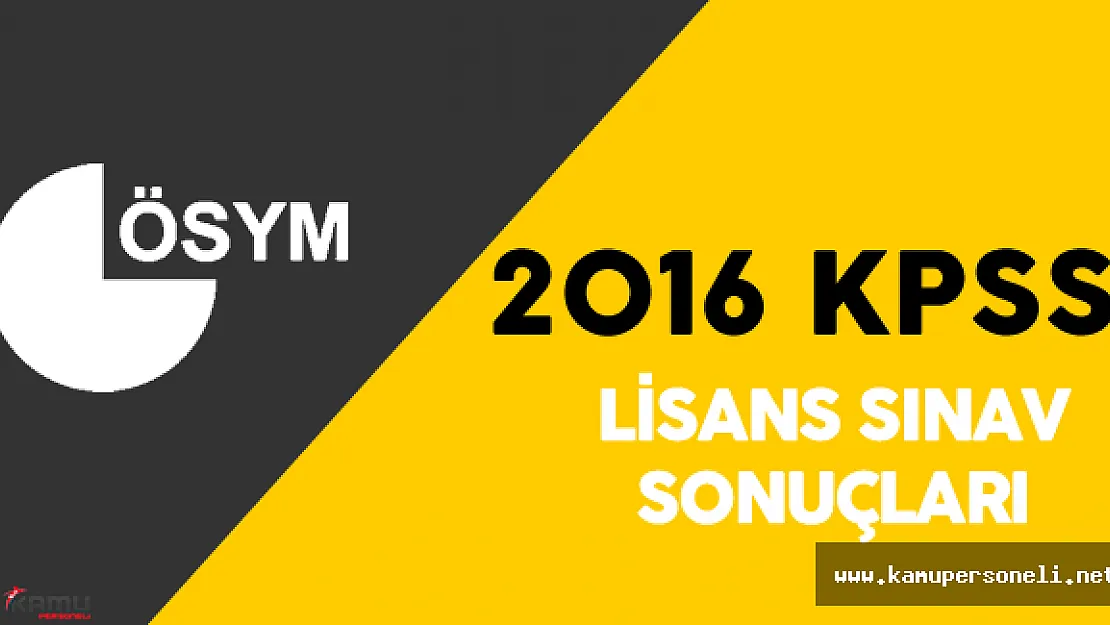2016 KPSS Sonuçları Ne Zaman Açıklanır? ( ÖSYM Sınav Takvimi - 2016 KPSS Lisans)