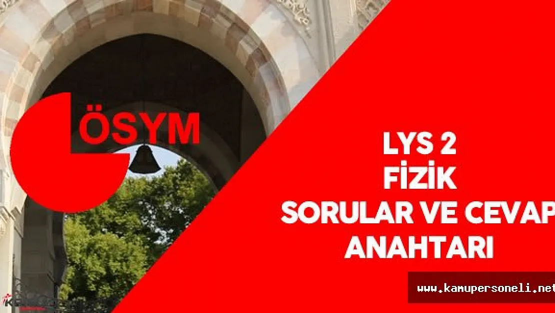 2016 LYS 2 Fizik Testi Soruları ve Cevap Anahtarı ÖSYM Tarafından Yayımlandı