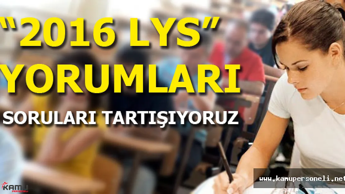 2016 LYS Soruları Cevapları ve Yorumları (Sınav Nasıldı Kolay mıydı Zor muydu?)