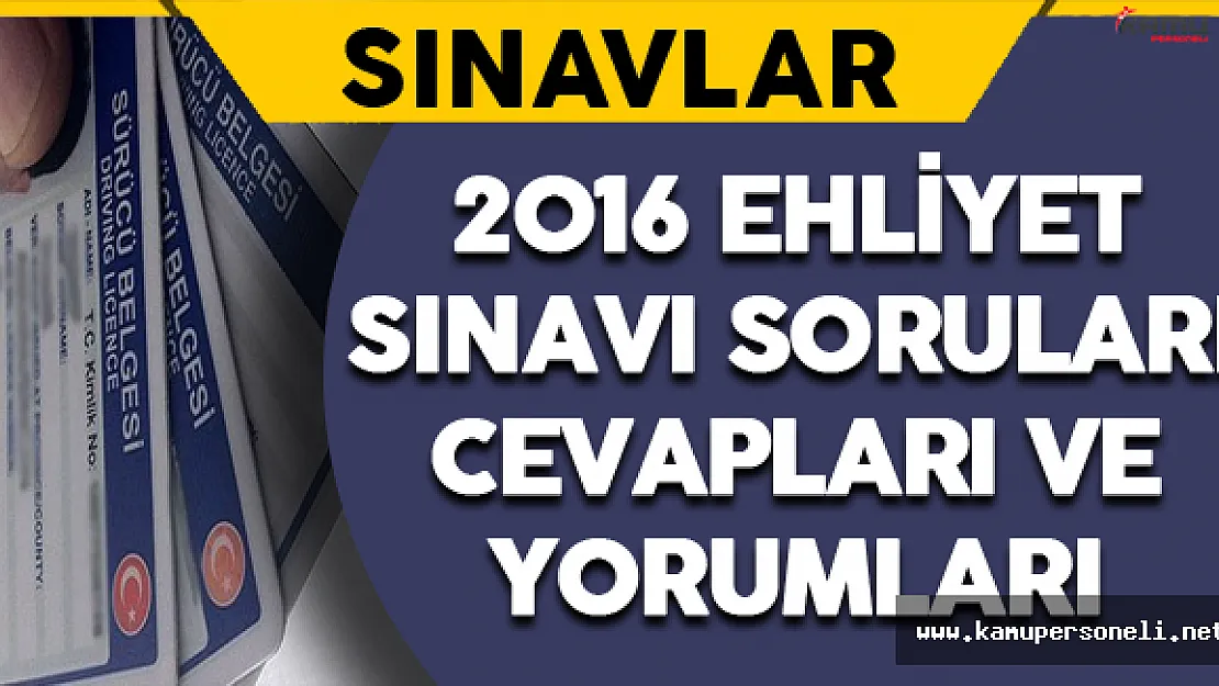 2016 Motorlu Taşıt Kursiyerleri (Ehliyet) Sınavı Soruları Cevapları ve Yorumları 27 Ağustos 2016