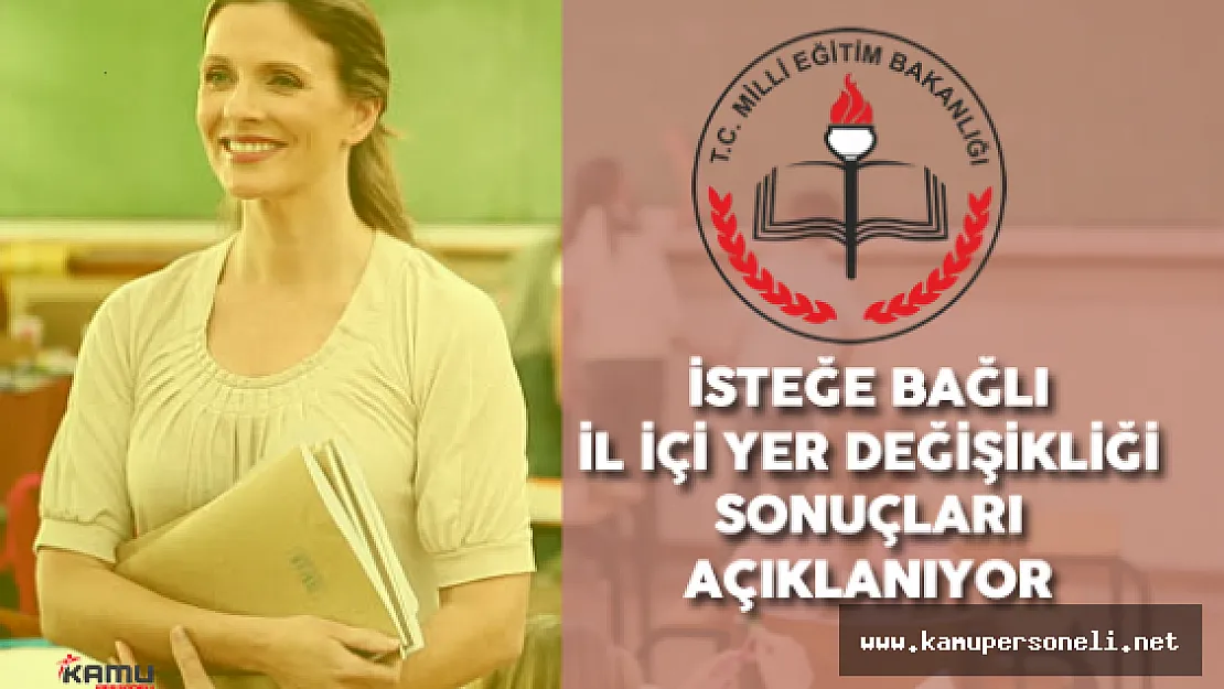 2016 Öğretmen İl İçi İsteğe Bağlı Yer Değişikliği Sonuçları Açıklanıyor