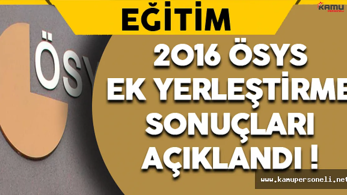 2016 ÖSYS Ek Yerleştirme Sonuçları Açıklandı !