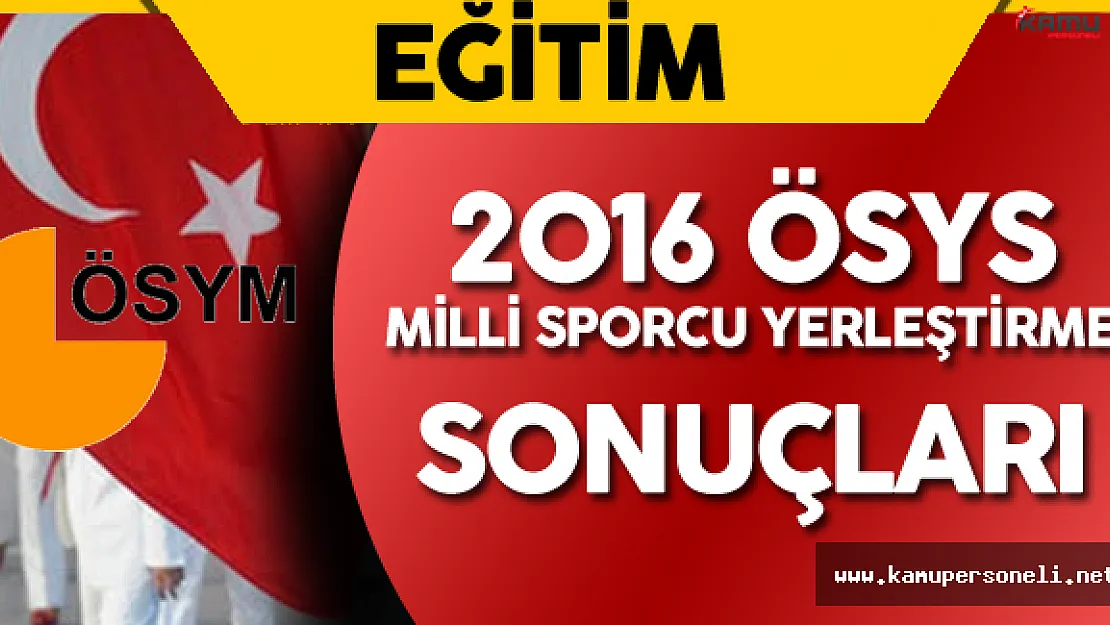 2016 ÖSYS Milli Sporcu Yerleştirme Sonuçları Açıklandı