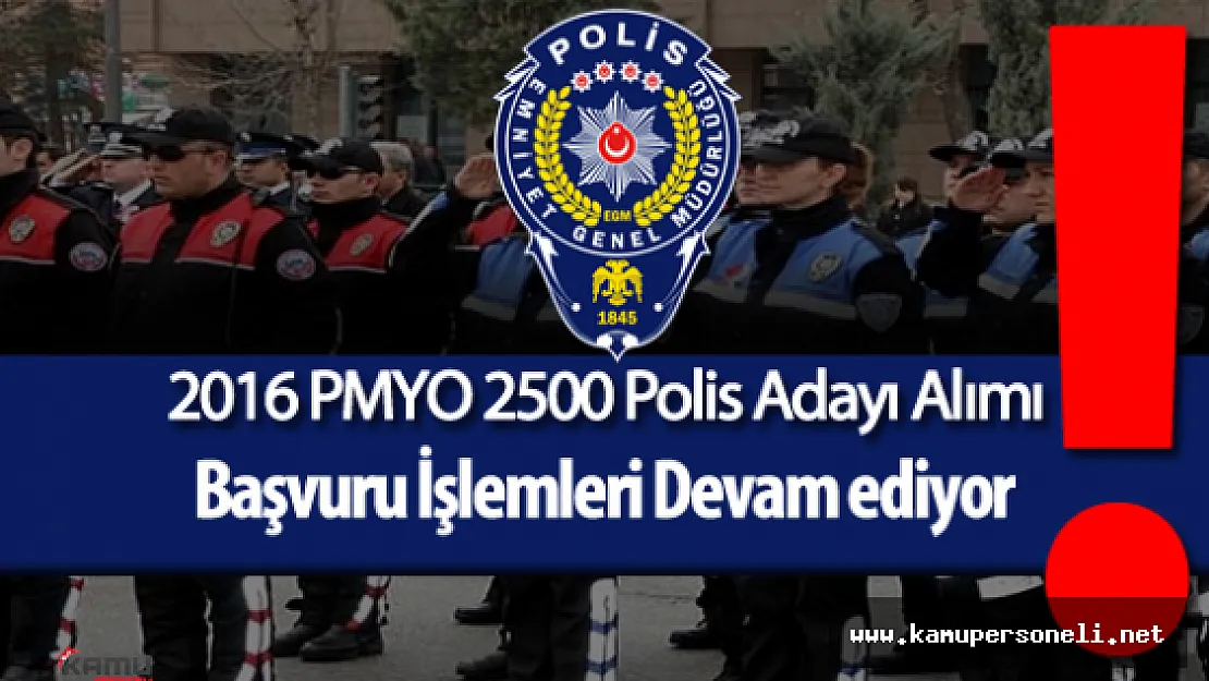 2016 PMYO 2500 Polis Adayı Alımı İçin Başvurular Devam Ediyor