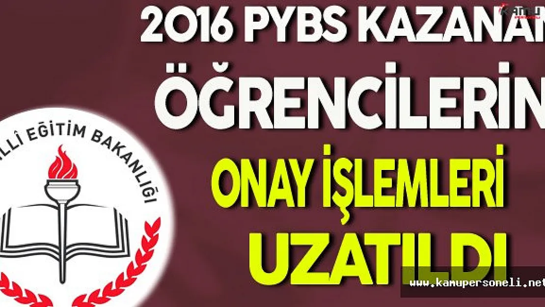 2016 PYBS Kazanan Öğrenciler İçin Kurum Onay Tarihleri Uzatıldı