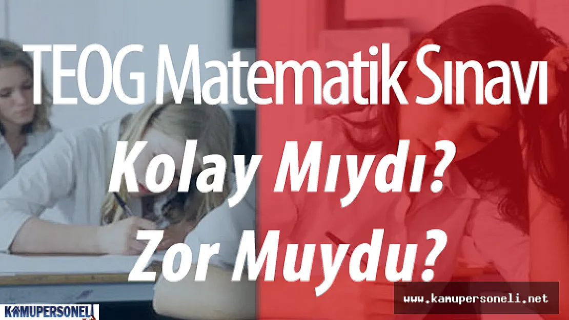 2016 TEOG 2. Dönem Matematik Sınavı Soruları ve Cevapları ( Zor Muydu? , Kolay Mıydı? )