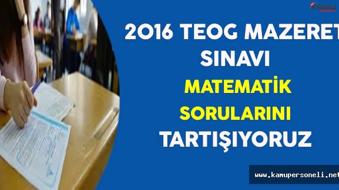 2016 TEOG Mazeret Sınavı Matematik Soruları, Cevapları ve Yorumları (Kolay mıydı, Zor muydu?)