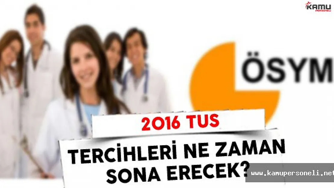 2016 TUS Sonbahar Dönemi Tercihleri Ne Zaman Sona Erecek ?