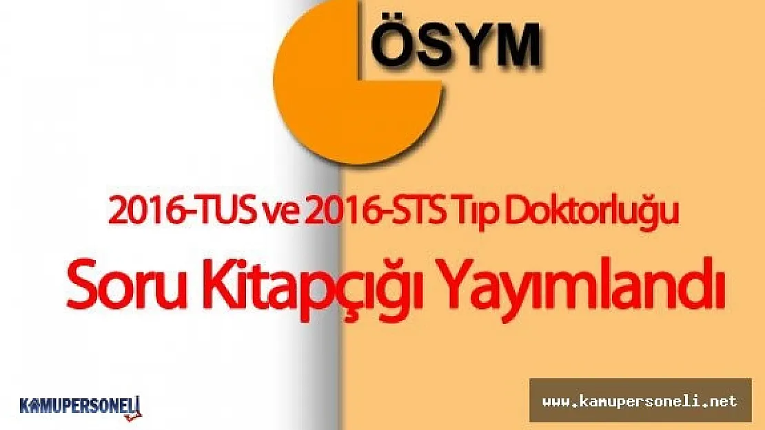 2016-TUS ve 2016-STS Tıp Doktorluğu Soruları ÖSYM Tarafından Yayımlandı