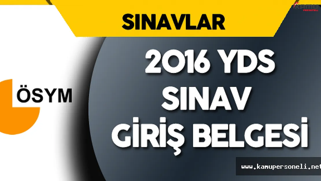 2016 YDS Sınav Giriş Belgeleri Hazır