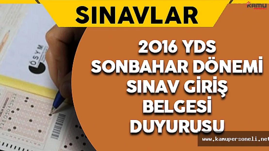 2016 YDS Sonbahar Dönemi Sınav Giriş Belgesi Duyurusu
