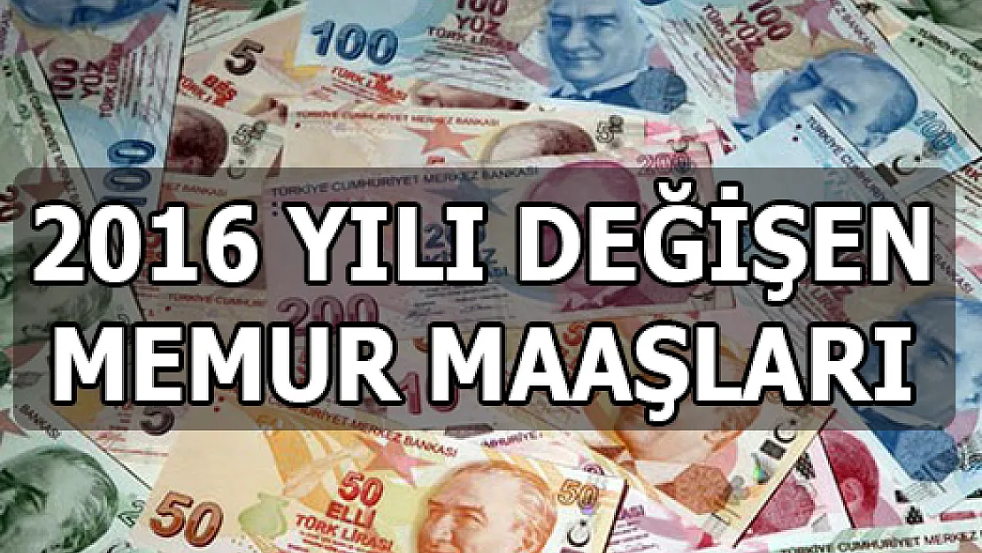2016 yılında Memurlar ne kadar zamlı maaş aldı