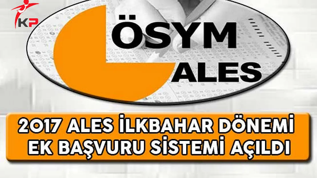 2017 ALES İlkbahar Dönemi Ek Başvuru Sistemi Açıldı
