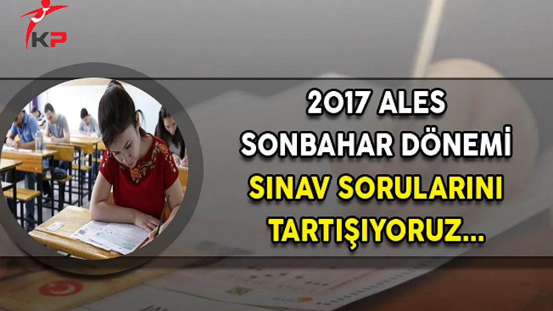 2017 ALES Sonbahar Dönemi Sınavı Soruları, Cevapları ve Yorumları (Kolay mıydı, Zor muydu?)
