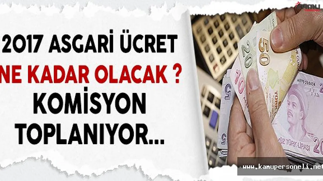 2017 Asgari Ücret Ne Kadar Olacak? Asgari Ücret Belirleme Komisyonu Toplanıyor