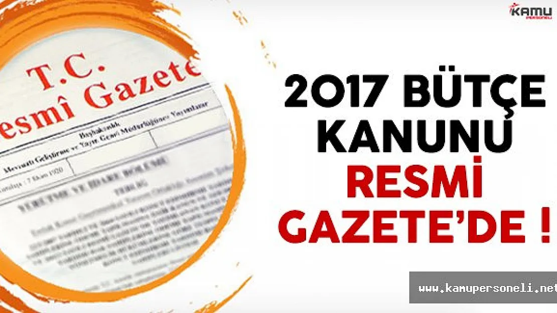 2017 Bütçe Kanunu Resmi Gazete'de yayımlandı
