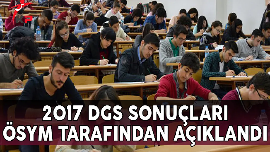 2017 Dikey Geçiş Sınavı (DGS) Sonuçları ÖSYM Tarafından Açıklandı