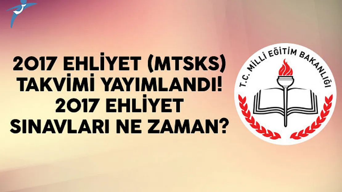 2017 Ehliyet (MTSKS) Takvimi Yayımlandı! 2017 Ehliyet Sınavları Ne Zaman?