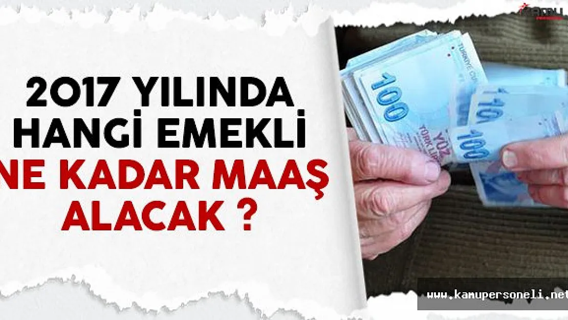 2017 emekli maaşları netleşti ! Hangi emekli ne kadar zam alacak ?