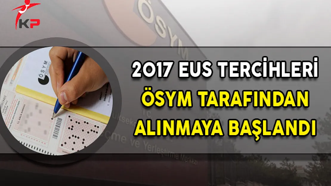 2017 EUS Tercihleri ÖSYM Tarafından Alınmaya Başlandı