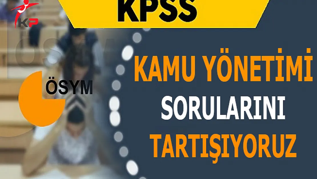 2017 KPSS Kamu Yönetimi Soruları, Cevapları ve Yorumları (Kolay mıydı Zor muydu?)